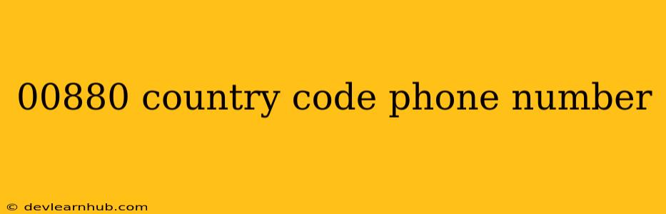 00880 Country Code Phone Number