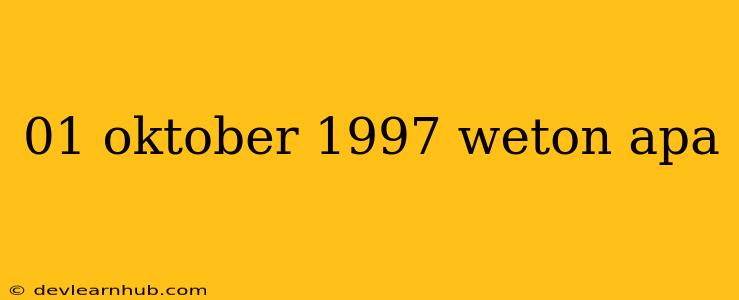 01 Oktober 1997 Weton Apa