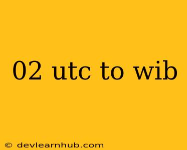 02 Utc To Wib