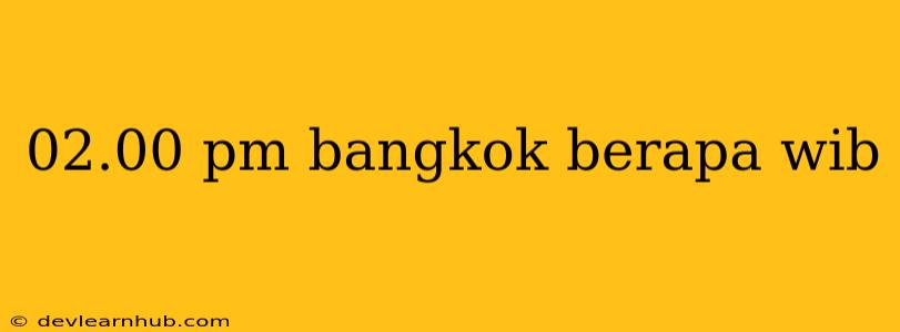 02.00 Pm Bangkok Berapa Wib
