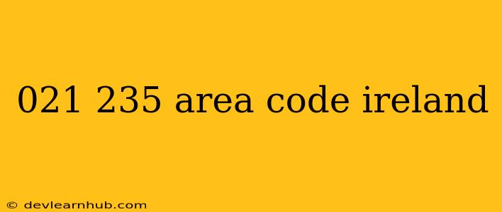 021 235 Area Code Ireland