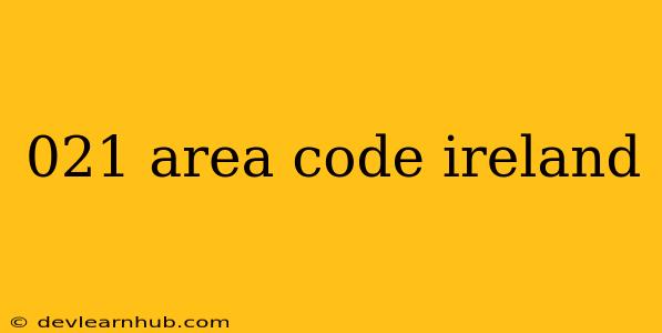 021 Area Code Ireland