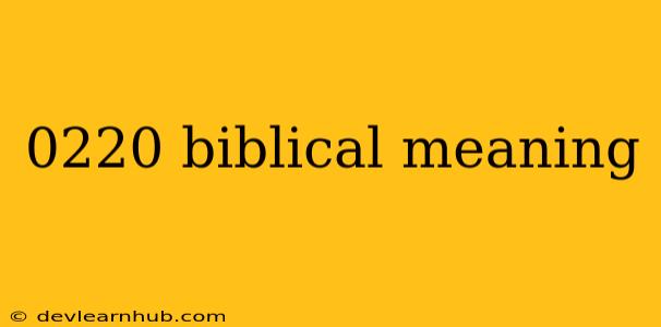 0220 Biblical Meaning