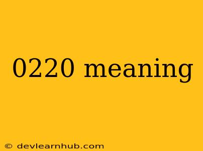 0220 Meaning