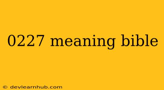 0227 Meaning Bible