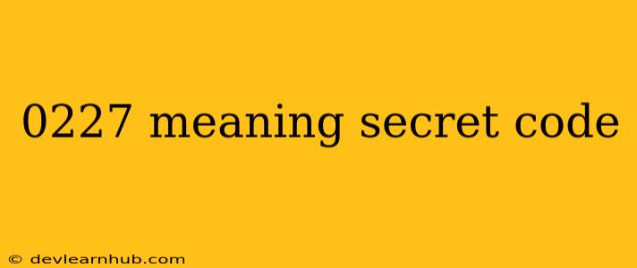 0227 Meaning Secret Code