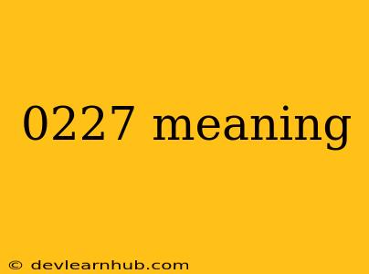 0227 Meaning