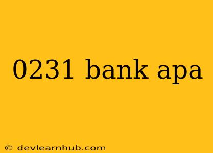 0231 Bank Apa