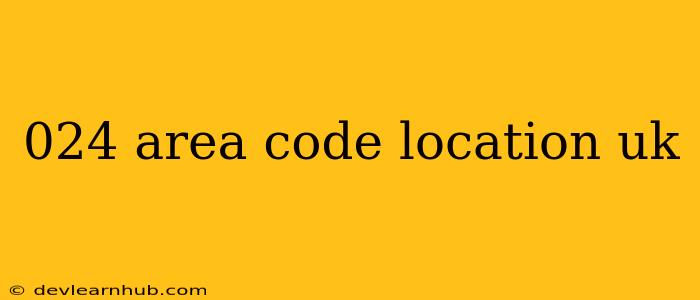 024 Area Code Location Uk