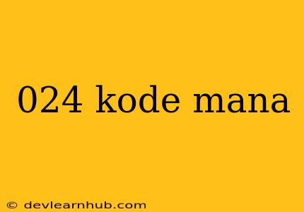 024 Kode Mana