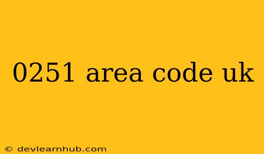 0251 Area Code Uk