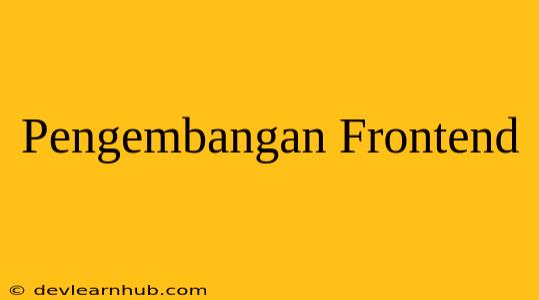 Pengembangan Frontend