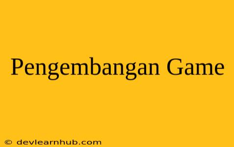 Pengembangan Game