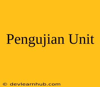 Pengujian Unit