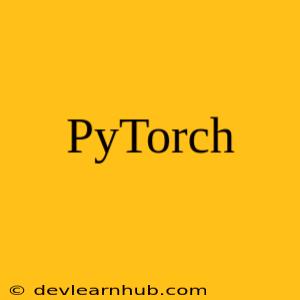 PyTorch