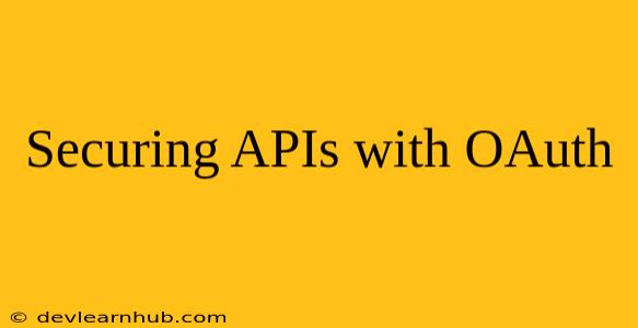 Securing APIs with OAuth