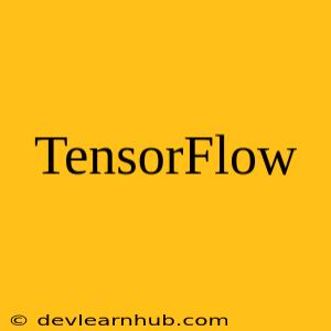 TensorFlow